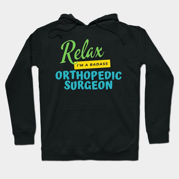 Orthopedic Surgeon Relax I'm A Badass Hoodie by nZDesign